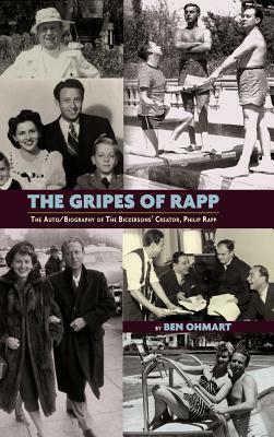 The Gripes of Rapp - The Auto/Biography of the Bickersons' Creator, Philip Rapp by Philip Rapp, Ben Ohmart