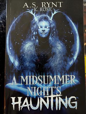 A Midsummer Night's Haunting  by K. Rose, A.S. Rynt