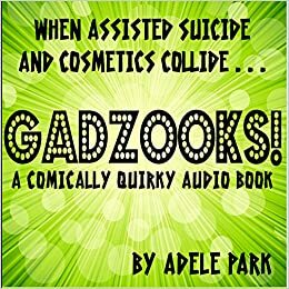 Gadzooks! A Comically Quirky Audio Book by Adele Park