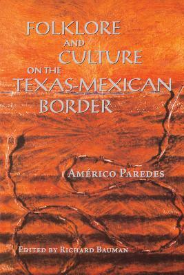 Folklore and Culture on the Texas-Mexican Border by Am Paredes, Americo Paredes
