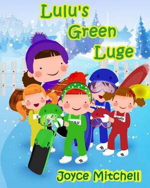 Lulu's Green Luge by Joyce Mitchell