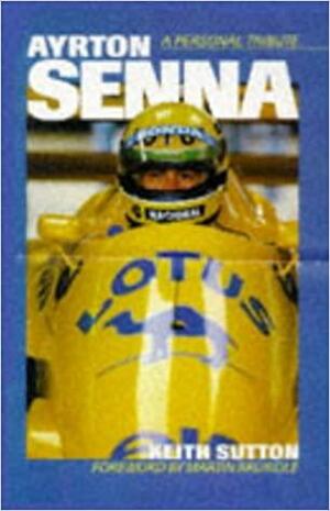 Ayrton Senna - A Personal Tribute by Keith Sutton