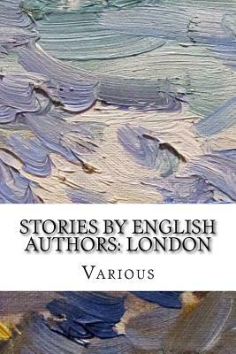Stories by English Authors: London by J.M. Barrie, Beatrice Harraden, Marie Corelli