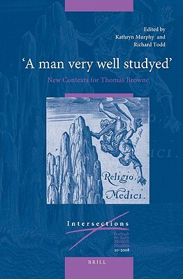 "a Man Very Well Studyed" New Contexts for Thomas Browne by 