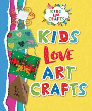 Kids Love Art Crafts by Joanna Ponto, Heather Miller