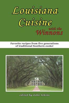 Louisiana Cuisine: With the Winnons by John Atkins