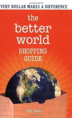 The Better World Shopping Guide: How Every Dollar Can Make a Difference by Ellis Jones