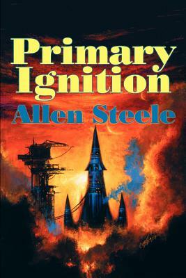 Primary Ignition: Essays: 1997-2001 by Allen M. Steele