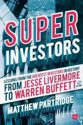 Superinvestors: Lessons from the Greatest Investors in History - From Jesse Livermore to Warren Buffett and Beyond by Matthew Partridge
