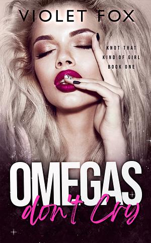 Omegas Don't Cry by Violet Fox