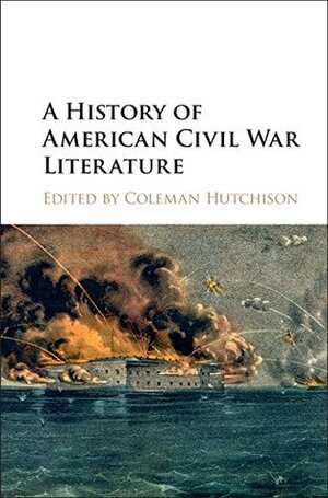 A History of American Civil War Literature by Coleman Hutchison