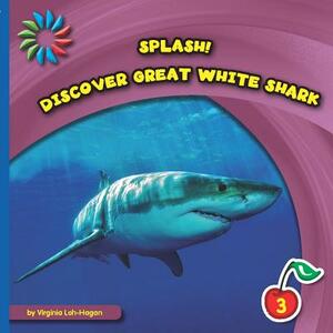 Discover Great White Shark by Virginia Loh-Hagan