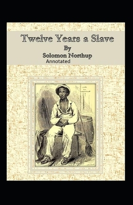 Twelve Years a Slave Illustrated by Solomon Northup