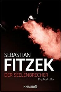 Der Seelenbrecher by Sebastian Fitzek