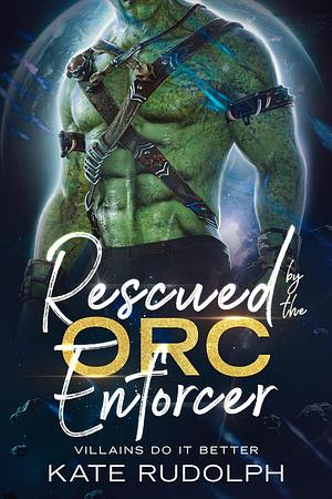 Rescued by the Orc Enforcer by Kate Rudolph