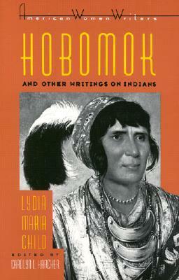 HobomokOther Writings on Indians by Lydia Maria Child by Carolyn L. Karcher, Lydia Maria Francis Child
