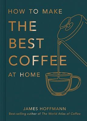 How to make the best coffee at home by James Hoffmann