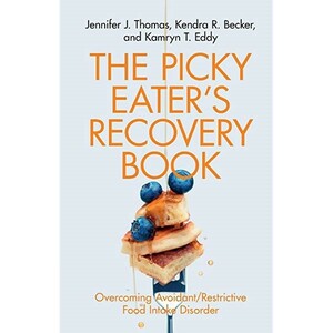 The Picky Eater's Recovery Book: Overcoming Avoidant/Restrictive Food Intake Disorder by Kendra R Becker, Jennifer J Thomas, Kamryn T Eddy