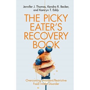 The Picky Eater's Recovery Book: Overcoming Avoidant/Restrictive Food Intake Disorder by Kendra R Becker, Kamryn T Eddy, Jennifer J Thomas