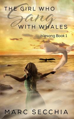 The Girl Who Sang with Whales by Marc Secchia