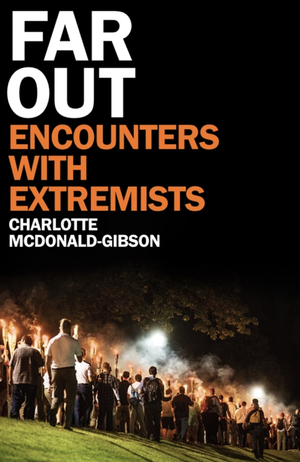 Far Out: Encounters With Extremists by Charlotte McDonald-Gibson