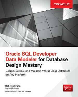 Oracle SQL Developer Data Modeler for Database Design Mastery by Heli Helskyaho