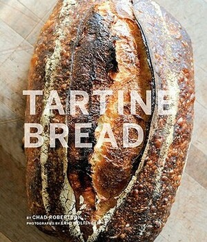 Tartine Bread (Artisan Bread Cookbook, Best Bread Recipes, Sourdough Book) by Chad Robertson, Eric Wolfinger