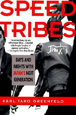 Speed Tribes: Days and Night's with Japan's Next Generation by Karl Taro Greenfeld