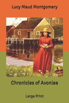 Chronicles of Avonlea: Large Print by L.M. Montgomery