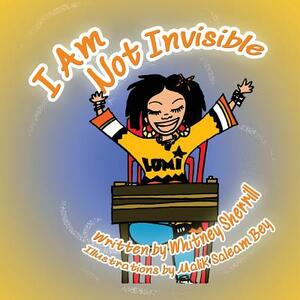 I Am Not Invisible: A Children's Book by Whitney "phylliz Sophikal" Sherrill, Maurice Thompson