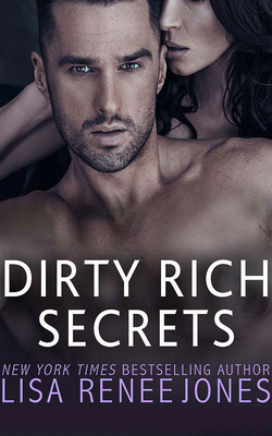 Dirty Rich Secrets: The Full Collection by Lisa Renee Jones