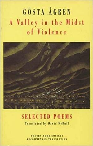 Valley in the Midst of Violence: Selected Poems, 1955-1985 by Gösta Ågren
