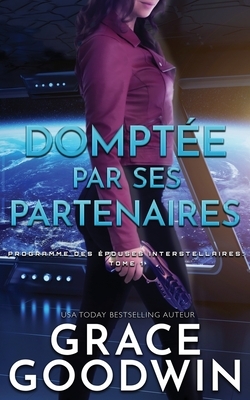 Domptée par Ses Partenaires by Grace Goodwin