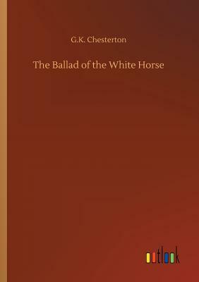 The Ballad of the White Horse by G. K. Chesterton