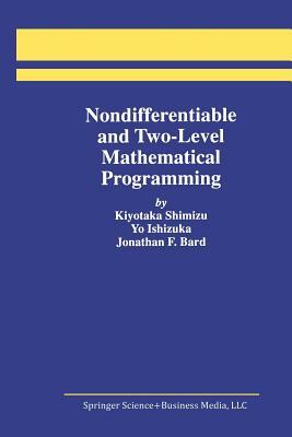 Nondifferentiable and Two-Level Mathematical Programming by Kiyotaka Shimizu, Yo Ishizuka, Jonathan F. Bard