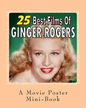 25 Best Films Of Ginger Rogers: A Movie Poster Mini-Book by Abby Books