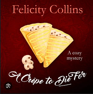 A Crèpe to Die For by Felicity Collins