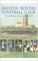 Bristol Rovers Football Club: The Definitive History 1883-2003 by Mike Jay, Stephen Byrne