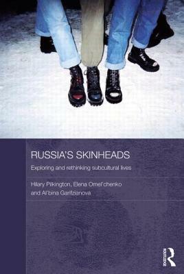 Russia's Skinheads: Exploring and Rethinking Subcultural Lives by Elena Omel'chenko, Al'bina Garifzianova, Hilary Pilkington