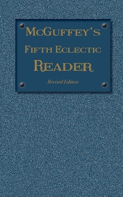 McGuffey's Fifth Eclectic Reader: Revised Edition by 