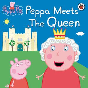 Peppa Meets The Queen by Neville Astley, Mark Baker