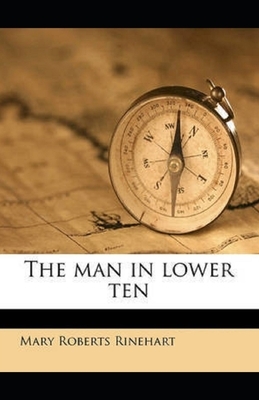 The Man in Lower Ten Illustrated by Mary Roberts Rinehart