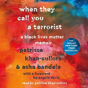 When They Call You a Terrorist: A Black Lives Matter Memoir by asha bandele, Patrisse Khan-Cullors
