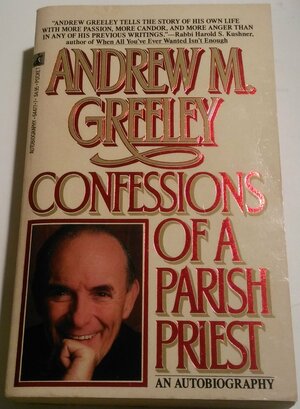 Confessions of a Parish Priest: An Autobiography by Andrew M. Greeley