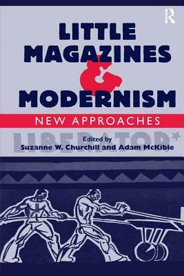 Little Magazines & Modernism: New Approaches by Adam McKible