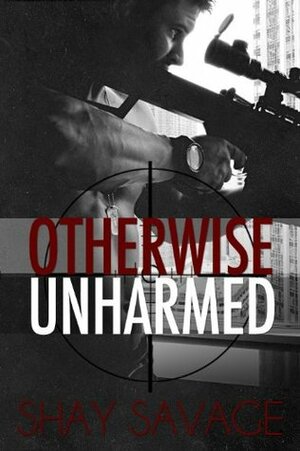 Otherwise Unharmed by Shay Savage