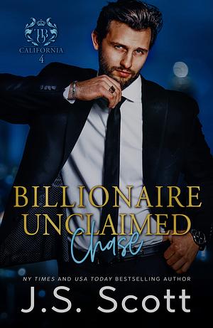 Billionaire Unclaimed ~ Chase by J.S. Scott