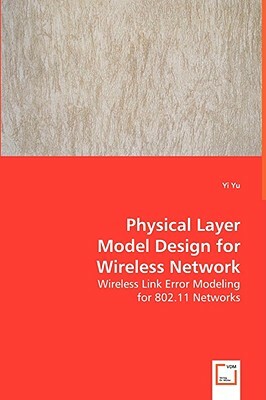 Physical Layer Model Design for Wireless Network by Yi Yu