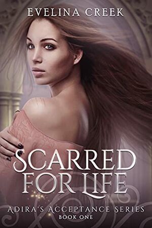 Scarred for Life: Adira's Acceptance Book 1 by Evelina Creek