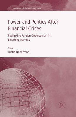 Power and Politics After Financial Crises: Rethinking Foreign Opportunism in Emerging Markets by 